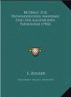 BEITRAGE ZUR PATHOLOGISCHEN ANATOMIE UND ZUR ALLGEMEINEN PATHOLOGIE